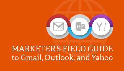 Marketer's Field Guide to Gmail, Outlook.com and Yahoo